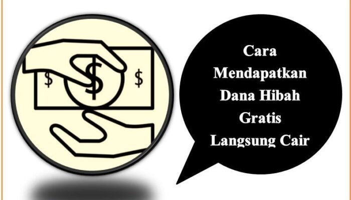 Cara Mendapatkan Dana Hibah Gratis Langsung Cair