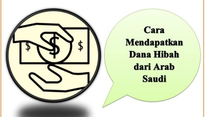 Cara Mendapatkan Dana Hibah dari Arab Saudi 2025