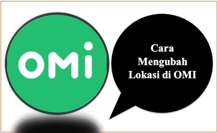 Cara Mengubah Lokasi di OMI