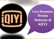 Cara Menonton Drama Malaysia di iQIYI