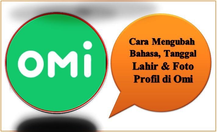 Cara Mengubah Bahasa, Tanggal Lahir & Foto Profil di Omi