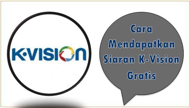 Cara Mendapatkan Siaran K-Vision Gratis