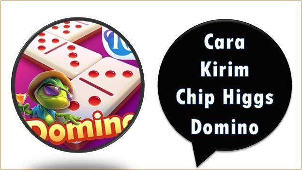 Cara Kirim Chip Higgs Domino