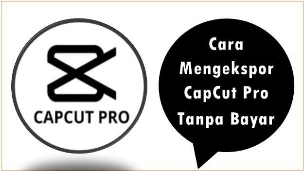 Cara Mengekspor CapCut Pro Tanpa Bayar