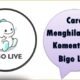 Cara Menghilangkan Komentar di Bigo Live
