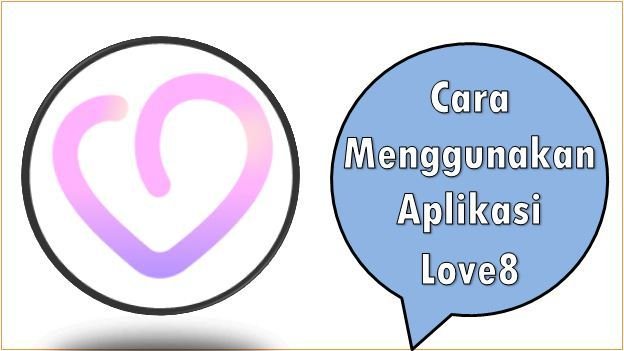 Cara Menggunakan Aplikasi Love8