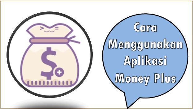 Cara Menggunakan Aplikasi Money Plus