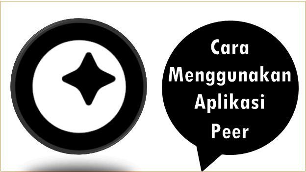 Cara Menggunakan Aplikasi Peer