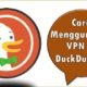 Cara Menggunakan VPN di DuckDuckGo