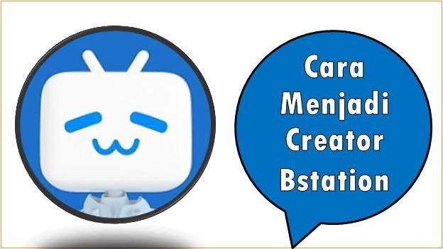 Cara Menjadi Creator Bstation