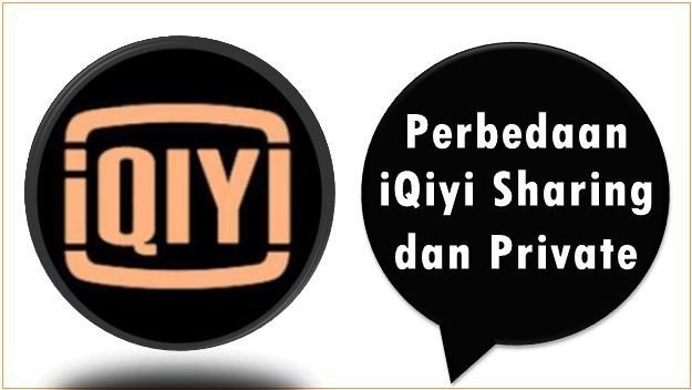Perbedaan iQiyi Sharing dan Private