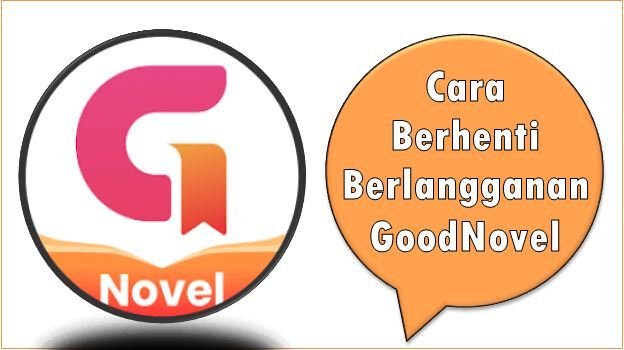 Cara Berhenti Berlangganan GoodNovel