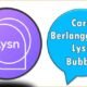 Cara Berlangganan Lysn Bubble