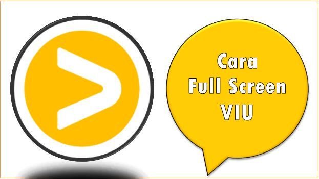 Cara Full Screen VIU