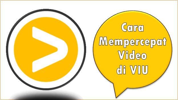Cara Mempercepat Pemutaran Video di VIU