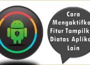 Cara Mengaktifkan Fitur Tampilkan Diatas Aplikasi Lain