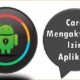Cara Mengaktifkan Izin Aplikasi