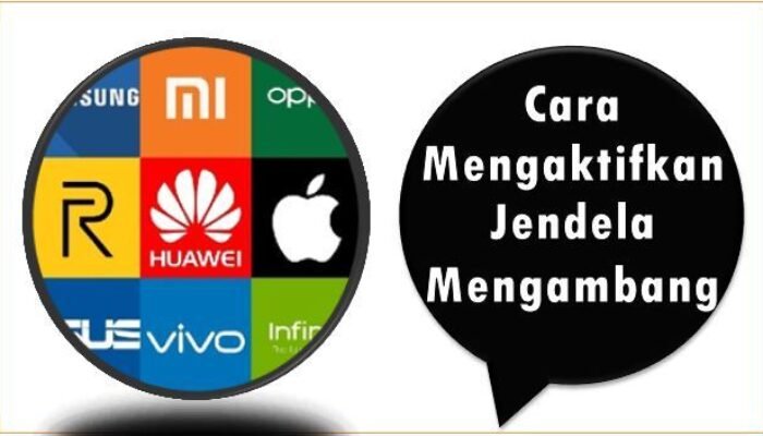 Cara Mengaktifkan Jendela Mengambang