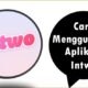 Cara Menggunakan Aplikasi Intwo