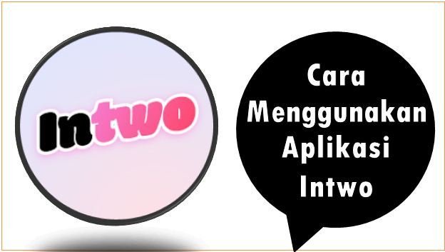 Cara Menggunakan Aplikasi Intwo
