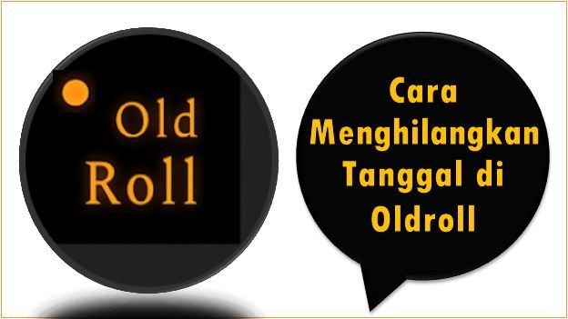 Cara Menghilangkan Tanggal di Oldroll