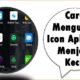 Cara Mengubah Icon Aplikasi Menjadi Kecil