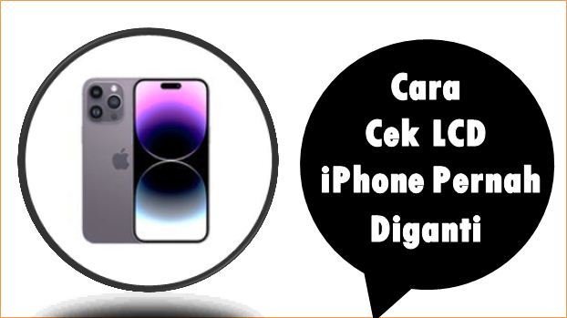 Cara Cek LCD iPhone Pernah Diganti