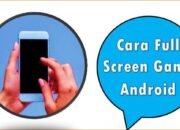 Cara Full Screen Game Android