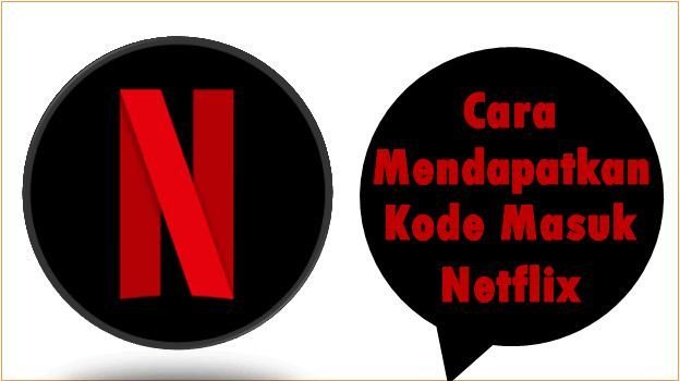 Cara Mendapatkan Kode Masuk Netflix
