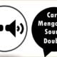 Cara Mengatasi Sound Double