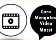 Cara Mengatasi Video Macet