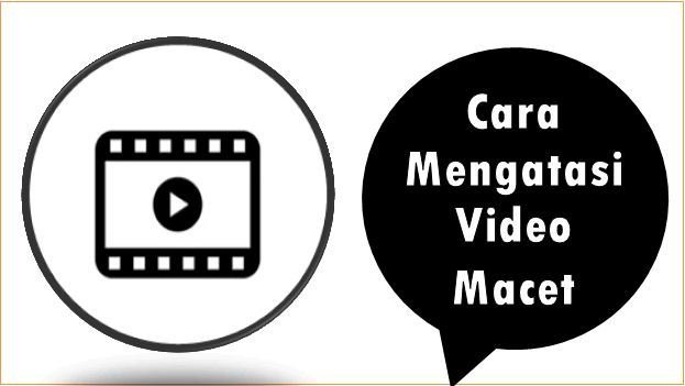 Cara Mengatasi Video Macet