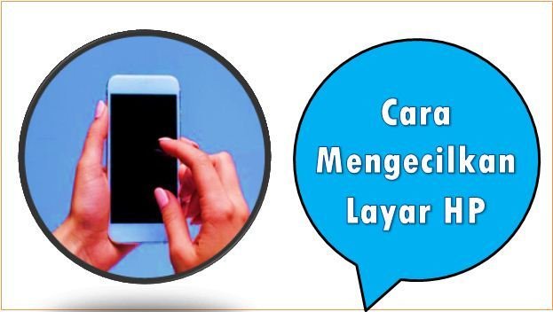 Cara Mengecilkan Layar HP