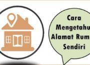 Cara Mengetahui Alamat Rumah Sendiri