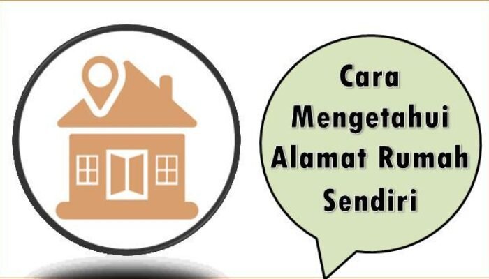 Cara Mengetahui Alamat Rumah Sendiri