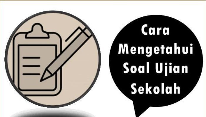 Cara Mengetahui Soal Ujian Sekolah