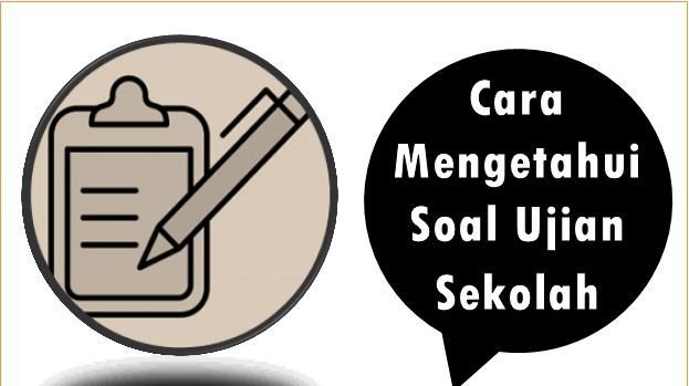 Cara Mengetahui Soal Ujian Sekolah