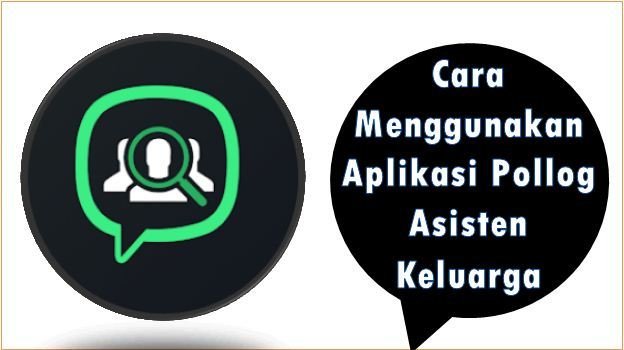 Cara Menggunakan Aplikasi Pollog Asisten Keluarga