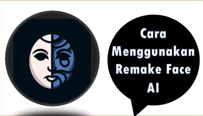 Cara Menggunakan Remake Face AI