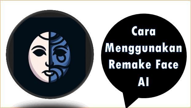 Cara Menggunakan Remake Face AI