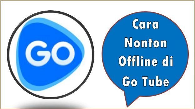 Cara Nonton Offline di Go Tube