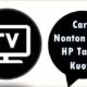 Cara Nonton TV di HP Tanpa Kuota