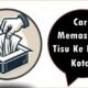 Cara Memasukan Tisu Ke Dalam Kotak