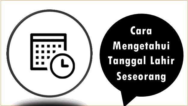 Cara Mengetahui Tanggal Lahir Seseorang