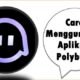 Cara Menggunakan Aplikasi Polybuzz