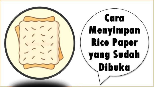 Cara Menyimpan Rice Paper yang Sudah Dibuka