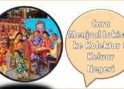 Cara Menjual Lukisan ke Kolektor Hingga Keluar Negeri