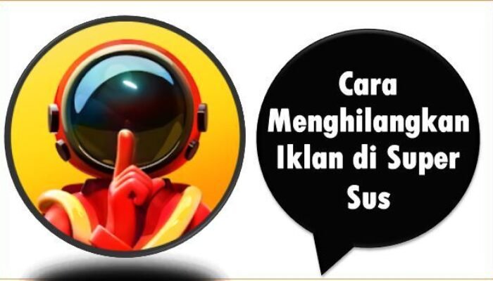 Cara Menghilangkan Iklan di Super Sus