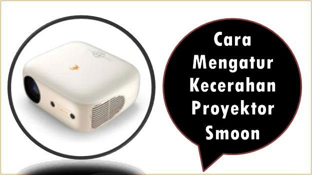 Cara Mengatur Kecerahan Proyektor Smoon