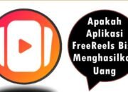 Apakah Aplikasi FreeReels Bisa Menghasilkan Uang?